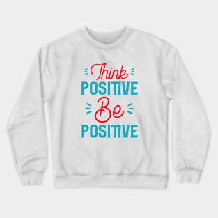 Think Positive Be Positive Crewneck Sweatshirt